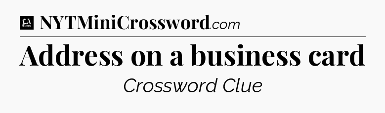 Address on a business card - LA Times Crossword