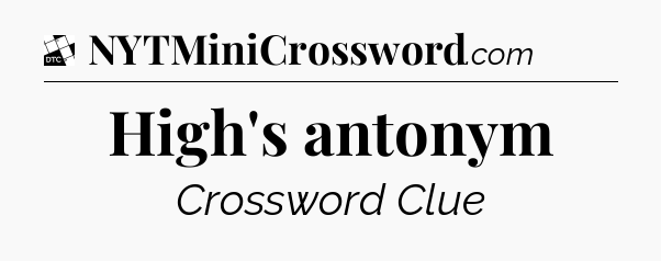 High's antonym - Daily Themed Classic Crossword