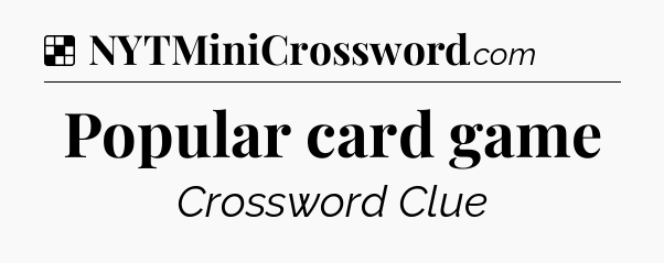 Solution: Popular card game - NYT Crossword