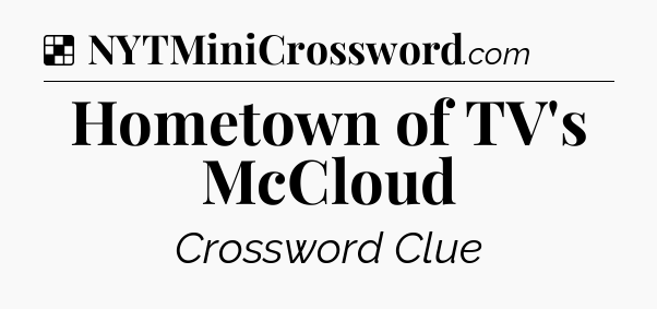 Solution: Hometown of TV's McCloud - NYT Crossword