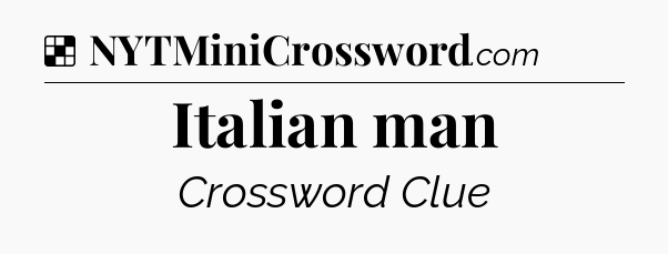Solution: Italian man - NYT Crossword