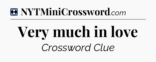 Solution: Very much in love - NYT Mini Crossword