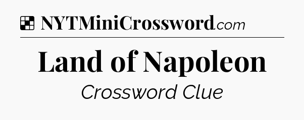 Solution: Land of Napoleon - NYT Crossword