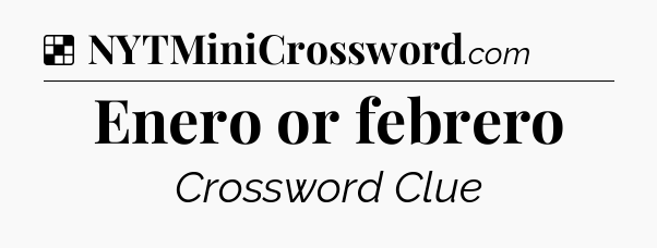 Solution: Enero or febrero - NYT Crossword