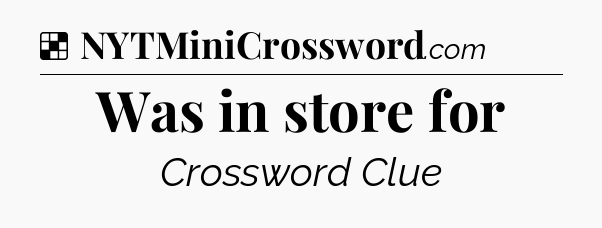Solution: Was in store for - NYT Crossword