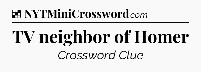 Solution: TV neighbor of Homer - NYT Crossword
