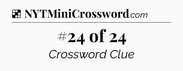 Solution: #24 of 24 - NYT Crossword