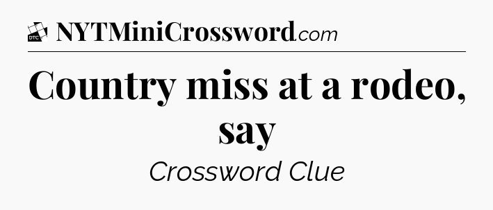 Country miss at a rodeo, say - Daily Themed Classic Crossword