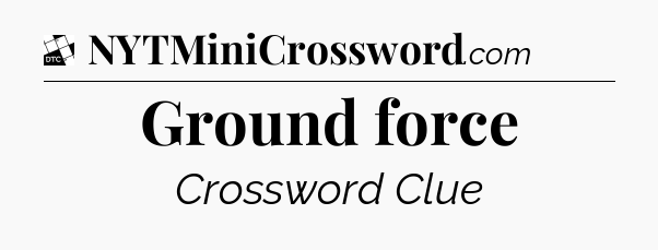 Ground force - Daily Themed Classic Crossword