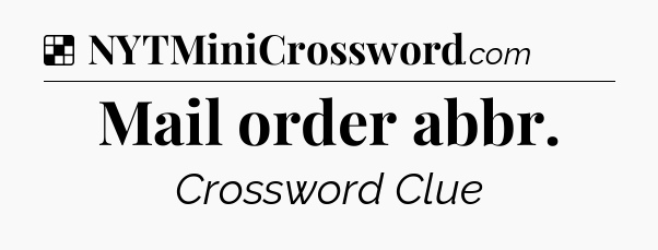 Solution: Mail order abbr - NYT Crossword