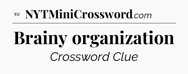 Brainy organization - WSJ Crossword