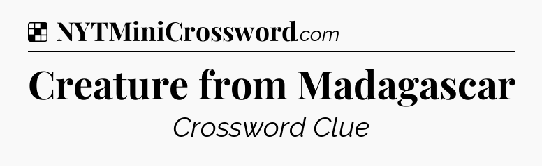 Solution: Creature from Madagascar - NYT Crossword