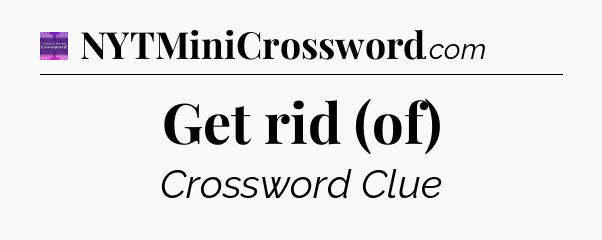 Get rid (of) - Thomas Joseph Crossword