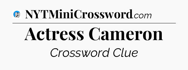 Actress Cameron Crossword Clue