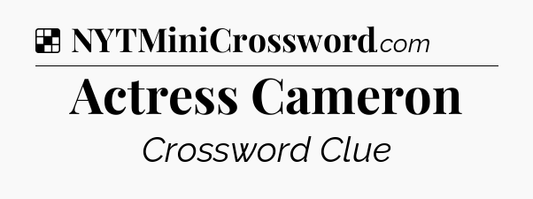 Solution: Actress Cameron - NYT Crossword