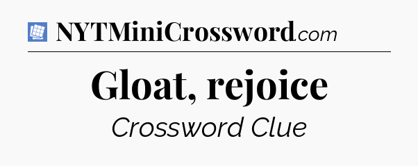 Gloat, rejoice Puzzle Page Crossword Clue