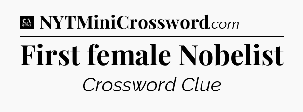 First female Nobelist - LA Times Crossword