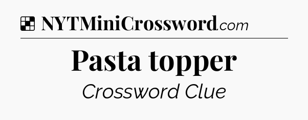 Solution: Pasta topper - NYT Crossword