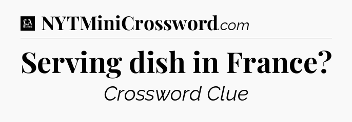Serving dish in France - LA Times Crossword