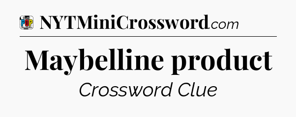Maybelline product Crossword Clue
