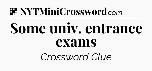 Solution: Some univ. entrance exams - NYT Crossword