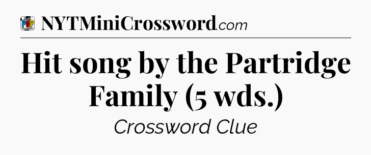 Hit song by the Partridge Family (5 wds.) Crossword Clue