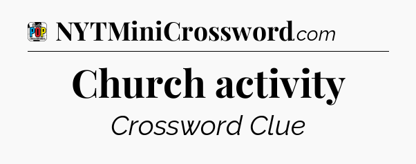 Church activity Crossword Clue