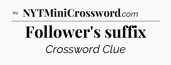 Follower's suffix - WSJ Crossword