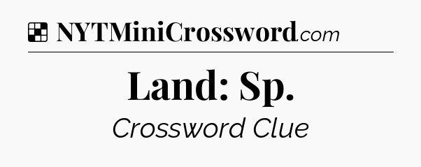 Solution: Land: Sp - NYT Crossword
