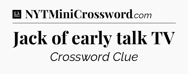 Jack of early talk TV - LA Times Crossword