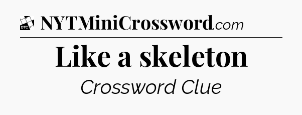 Like a skeleton - Daily Themed Classic Crossword