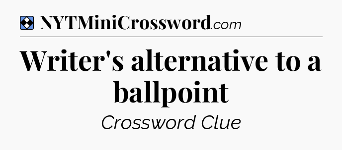 Solution: Writer's alternative to a ballpoint - NYT Mini Crossword