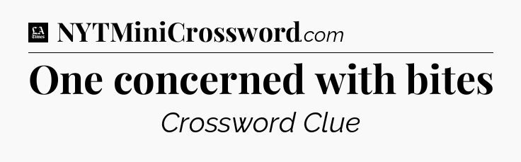 One concerned with bites - LA Times Crossword