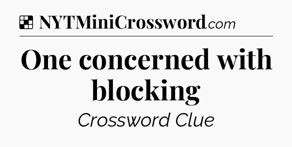 Solution: One concerned with blocking - NYT Crossword
