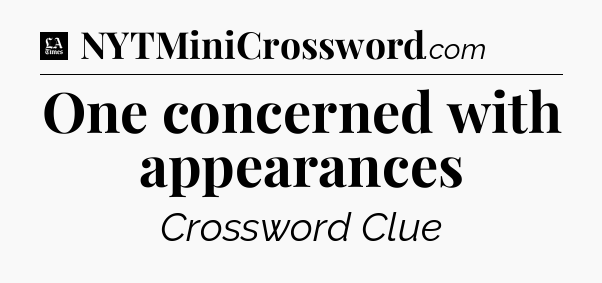 One concerned with appearances - LA Times Crossword