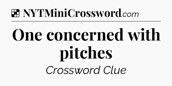 Solution: One concerned with pitches - NYT Crossword