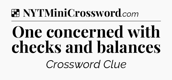 Solution: One concerned with checks and balances - NYT Crossword