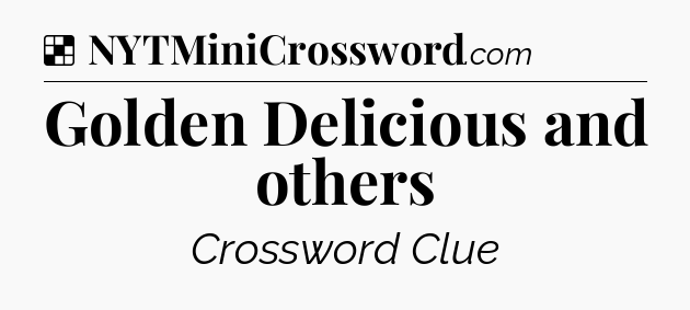 Solution: Golden Delicious and others - NYT Crossword