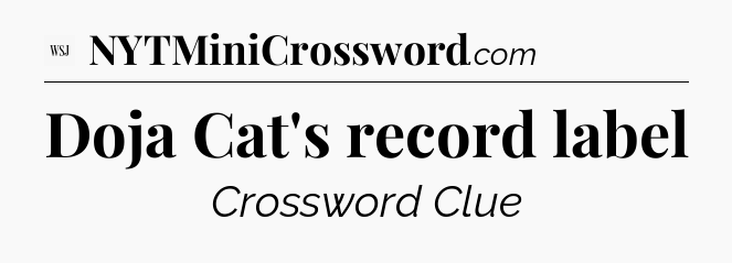 Doja Cat's record label - WSJ Crossword