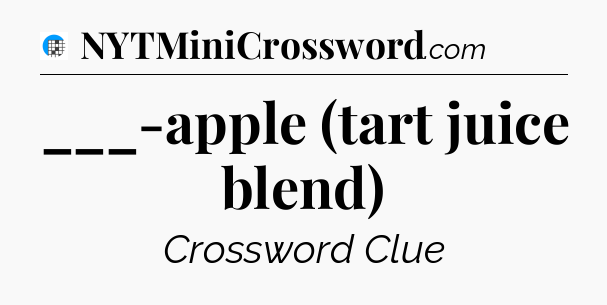 ___-apple (tart juice blend) Crossword Clue