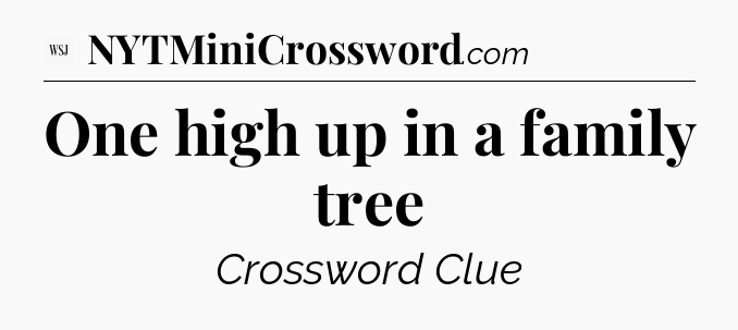 One high up in a family tree - WSJ Crossword