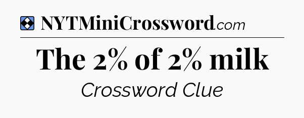 Solution: The 2% of 2% milk - NYT Mini Crossword