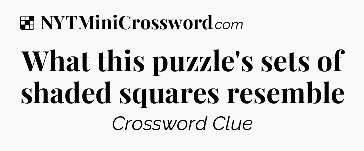 Solution: What this puzzle's sets of shaded squares resemble - NYT Crossword