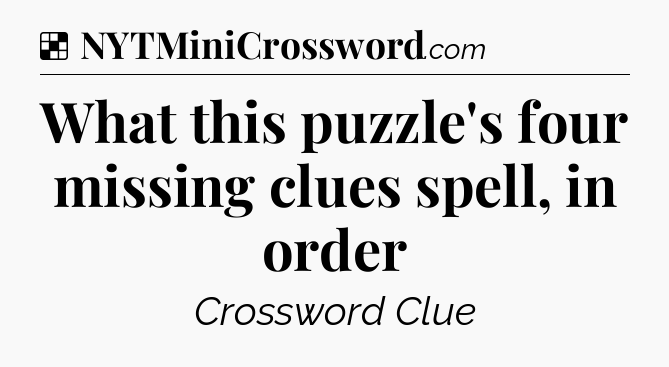 Solution: What this puzzle's four missing clues spell, in order - NYT Crossword