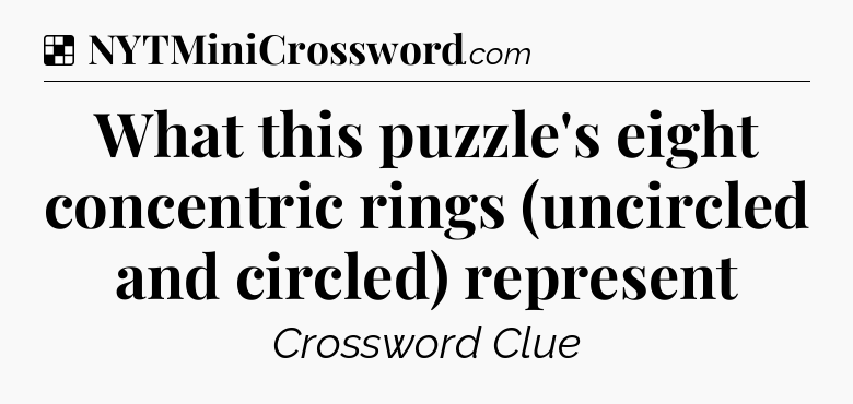 Solution: What this puzzle's eight concentric rings (uncircled and circled) represent - NYT Crossword