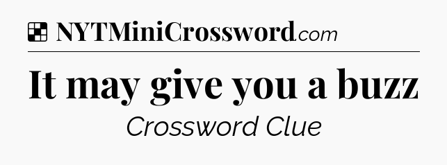 Solution: It may give you a buzz - NYT Crossword