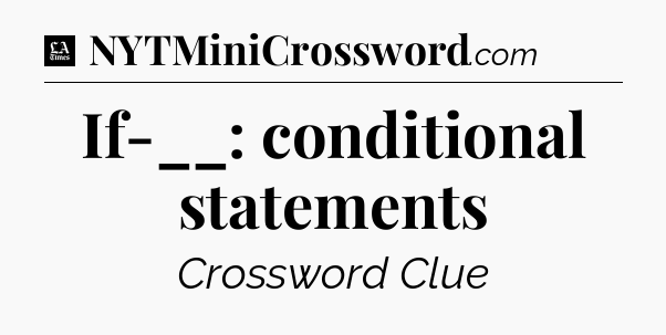 If-__: conditional statements - LA Times Crossword