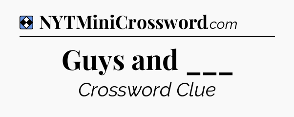 Solution: Guys and ___ - NYT Mini Crossword