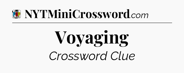 Voyaging Crossword Clue