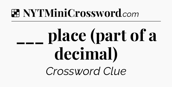 Solution: ___ place (part of a decimal) - NYT Crossword